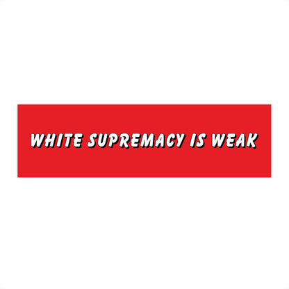 White Supremacy is Weak Bumper Sticker